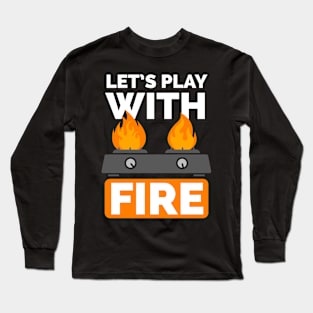 Lets play with fire Long Sleeve T-Shirt